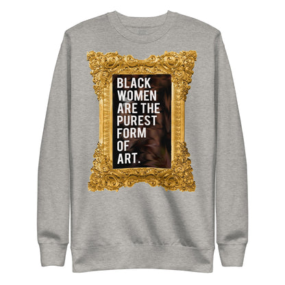 Black Women Are The Purest Form Of Art Premium Sweatshirt